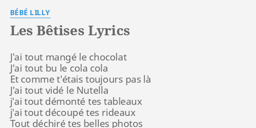 Les Betises Lyrics By Bebe Lilly J Ai Tout Mange Le