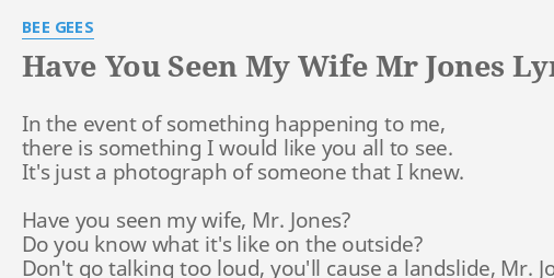 "HAVE YOU SEEN MY WIFE MR JONES" LYRICS by BEE GEES In the event of...