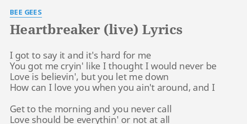 Heartbreaker Live Lyrics By Bee Gees I Got To Say