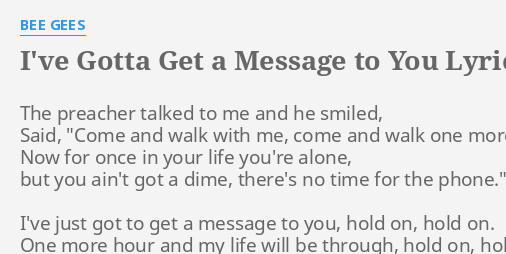 Ive Gotta Get A Message To You Lyrics By Bee Gees The Preacher Talked To 