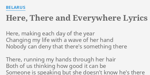 Here There And Everywhere Lyrics By Belarus Here Making Each Day