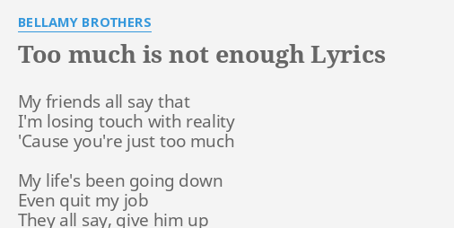 too-much-is-not-enough-lyrics-by-bellamy-brothers-my-friends-all-say