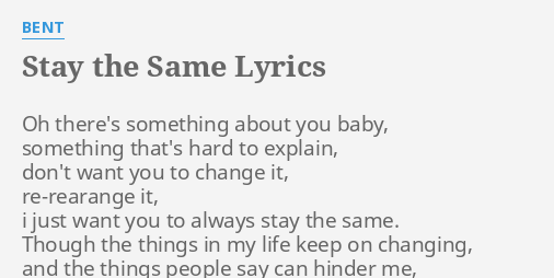 Stay The Same Lyrics By Bent Oh There S Something About