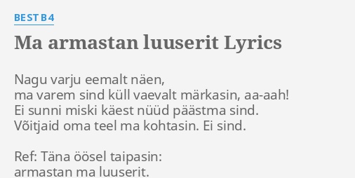 "MA ARMASTAN LUUSERIT" LYRICS By BEST B4: Nagu Varju Eemalt Näen,...