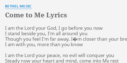 Come To Me Lyrics By Bethel Music I Am The Lord