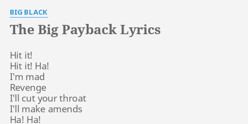 The Big Payback Lyrics By Big Black Hit It Hit It 
