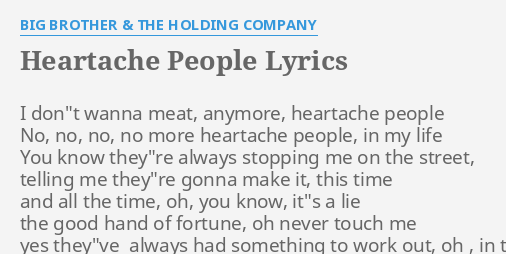 Heartache People Lyrics By Big Brother The Holding Company I Don T Wanna Meat