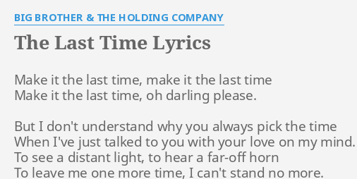 The Last Time Lyrics By Big Brother The Holding Company Make It The Last