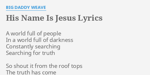 His Name Is Jesus Lyrics By Big Daddy Weave A World Full Of