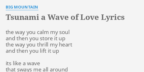 Tsunami A Wave Of Love Lyrics By Big Mountain The Way You Calm