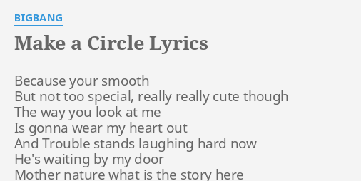 Make A Circle Lyrics By Bigbang Because Your Smooth But