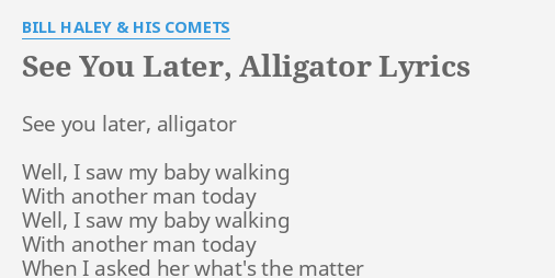 See You Later Alligator Lyrics By Bill Haley His Comets See You Later Alligator