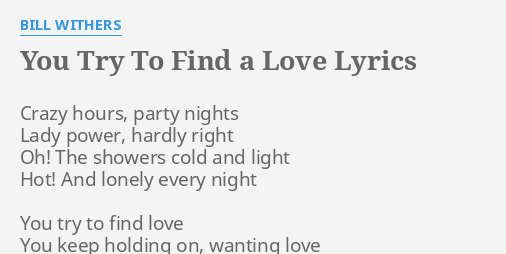 You Try To Find A Love Lyrics By Bill Withers Crazy Hours Party Nights