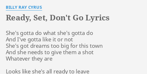 "READY, SET, DON'T GO" LYRICS By BILLY RAY CYRUS: She's Gotta Do What...