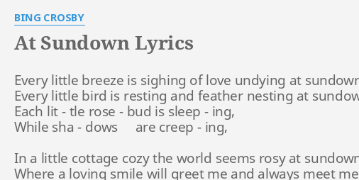 At Sundown Lyrics By Bing Crosby Every Little Breeze Is