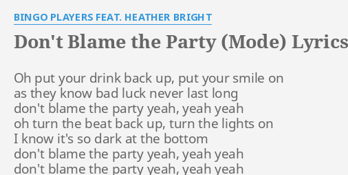 Don T Blame The Party Mode Lyrics By Bingo Players Feat Heather Bright Oh Put Your Drink