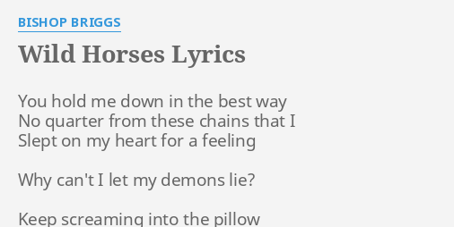 Wild Horses Lyrics By Bishop Briggs You Hold Me Down