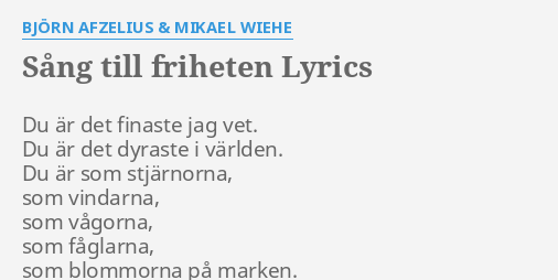 "SÅNG TILL FRIHETEN" LYRICS By BJÖRN AFZELIUS & MIKAEL WIEHE: Du är Det ...