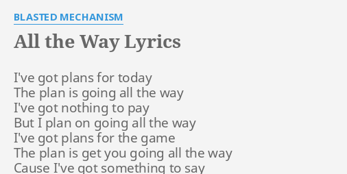 All The Way Lyrics By Blasted Mechanism I Ve Got Plans For