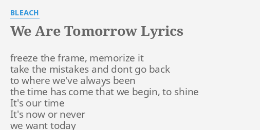 We Are Tomorrow Lyrics By Bleach Freeze The Frame Memorize