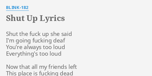 Shut Up Lyrics By Blink 1 Shut The F Up