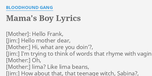 "MAMA'S BOY" LYRICS By BLOODHOUND GANG: : Hello Frank, Hello...