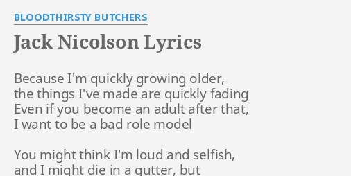 Jack Nicolson Lyrics By Bloodthirsty Butchers Because I M Quickly Growing