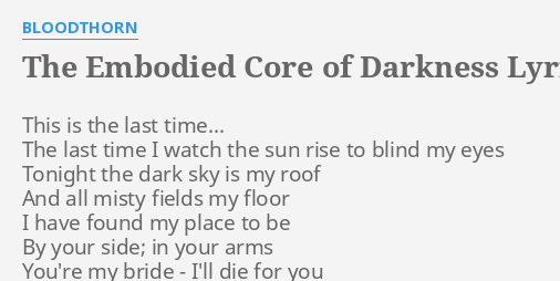 The Embodied Core Of Darkness Lyrics By Bloodthorn This Is The