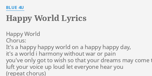 Happy World Lyrics By Blue 4u Happy World Chorus It S