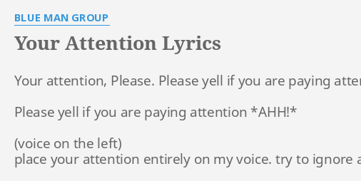 Your Attention Lyrics By Blue Man Group Your Attention Please Please