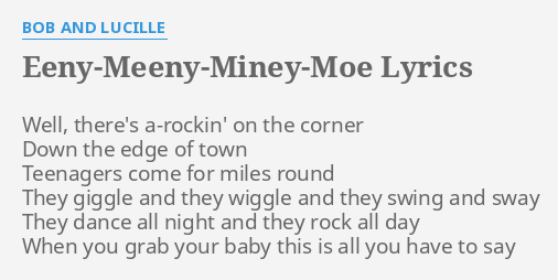 Eeny Meeny Miney Moe Lyrics By Bob And Lucille Well There S A Rockin On