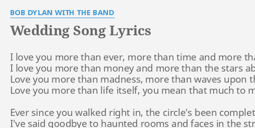 Wedding Song Lyrics By Bob Dylan With The Band I Love You More