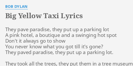 Big Yellow Taxi Lyrics By Bob Dylan They Pave Paradise They