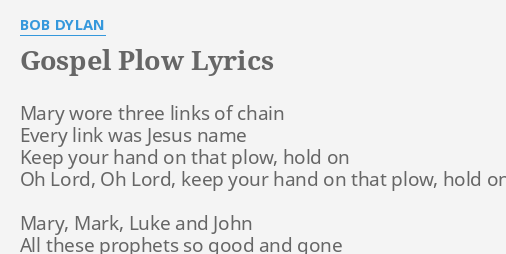 Gospel Plow Lyrics By Bob Dylan Mary Wore Three Links