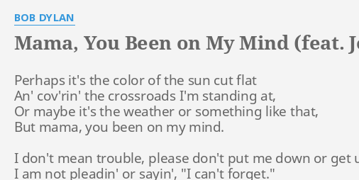 Mama You Been On My Mind Feat Joan Baez Lyrics By Bob Dylan Perhaps Its The Color 