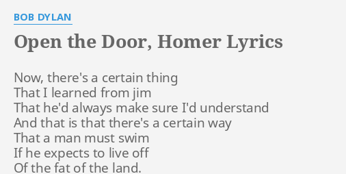 Open The Door Homer Lyrics By Bob Dylan Now There S A