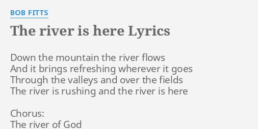 The River Is Here Lyrics By Bob Fitts Down The Mountain The