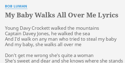 My Baby Walks All Over Me Lyrics By Bob Luman Young Davy Crockett Walked