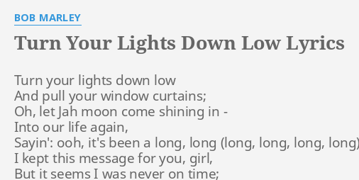 YOUR DOWN LYRICS by BOB MARLEY: your lights down...