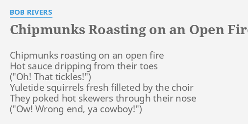 Chipmunks Roasting On An Open Fire Lyrics By Bob Rivers Chipmunks Roasting On An