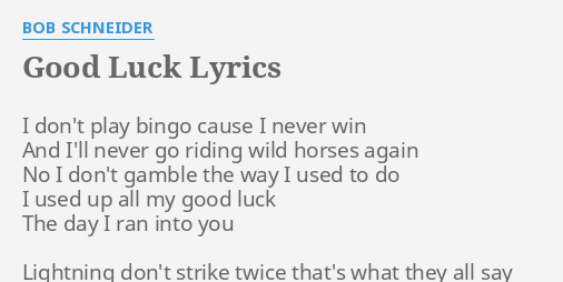 Good Luck Lyrics By Bob Schneider I Don T Play Bingo