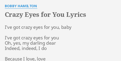 Crazy Eyes For You Lyrics By Bobby Hamilton I Ve Got Crazy Eyes