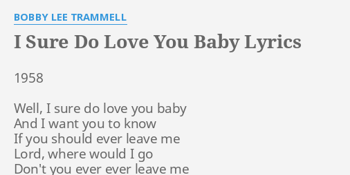 I Sure Do Love You Baby Lyrics By Bobby Lee Trammell 1958 Well I Sure