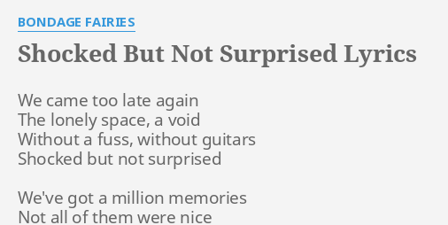 shocked-but-not-surprised-lyrics-by-bondage-fairies-we-came-too-late