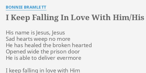 I Keep Falling In Love With Him His Name Is Jesus Lyrics By Bonnie Bramlett His Name Is Jesus