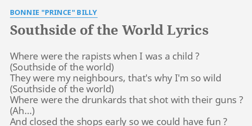 Southside Of The World Lyrics By Bonnie Prince Billy Where Were The Rapists