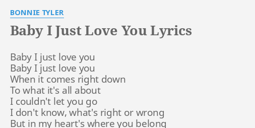 Baby I Just Love You Lyrics By Bonnie Tyler Baby I Just Love