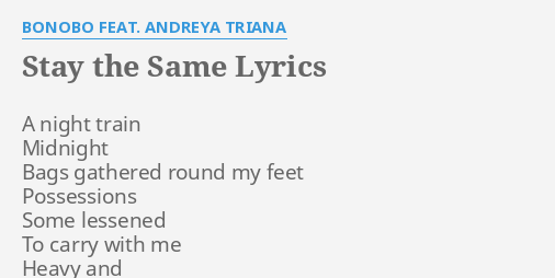 Stay The Same Lyrics By Bonobo Feat Andreya Triana A Night Train Midnight