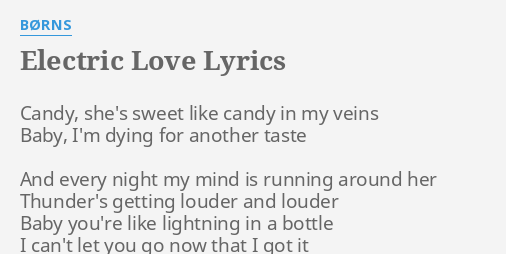 Electric Love Lyrics By Borns Candy She S Sweet Like