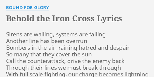 Behold The Iron Cross Lyrics By Bound For Glory Sirens Are Wailing Systems